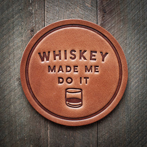 Whiskey Made Me Do It Coaster - Funny Gift - Little Flower Soap Co